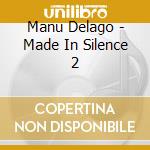 Manu Delago - Made In Silence 2 cd musicale di Manu Delago