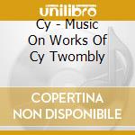 Cy - Music On Works Of Cy Twombly cd