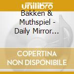 Bakken & Muthspiel - Daily Mirror Reflected cd musicale di Bakken & Muthspiel