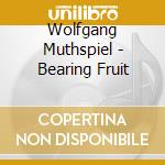 Wolfgang Muthspiel - Bearing Fruit cd musicale di Wolfgang Muthspiel