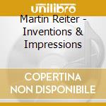 Martin Reiter - Inventions & Impressions cd musicale di Martin Reiter