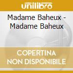 Madame Baheux - Madame Baheux cd