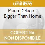 Manu Delago - Bigger Than Home cd musicale di Manu Delago