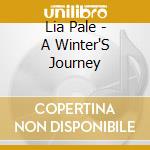 Lia Pale - A Winter'S Journey cd musicale di Lia Pale