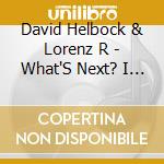 David Helbock & Lorenz R - What'S Next? I Don'T Know cd