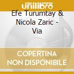 Efe Turumtay & Nicola Zaric - Via cd
