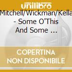 Mitchell/Wickman/Kella - Some O'This And Some ... cd musicale di Mitchell/Wickman/Kella