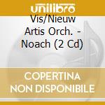 Vis/Nieuw Artis Orch. - Noach (2 Cd) cd musicale di Vis/Nieuw Artis Orch.