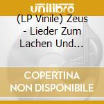 (LP Vinile) Zeus - Lieder Zum Lachen Und Weinen vinile