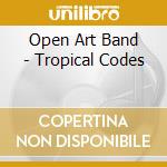 Open Art Band - Tropical Codes cd musicale di Open Art Band
