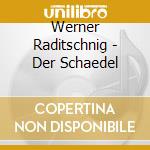 Werner Raditschnig - Der Schaedel cd musicale di Werner Raditschnig