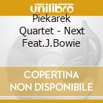 Piekarek Quartet - Next Feat.J.Bowie cd musicale di Piekarek Quartet