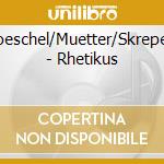 Loeschel/Muetter/Skrepek - Rhetikus cd