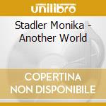 Stadler Monika - Another World cd musicale di Stadler Monika