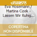 Eva Hosemann / Martina Cizek - Lassen Wir Ruhig Die.. cd