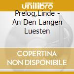 Prelog,Linde - An Den Langen Luesten cd musicale di Prelog,Linde