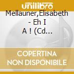 Mellauner,Elisabeth - Eh I A ! (Cd Singolo) cd musicale di Mellauner,Elisabeth