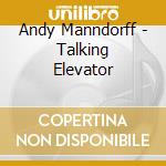 Andy Manndorff - Talking Elevator cd