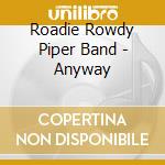 Roadie Rowdy Piper Band - Anyway cd