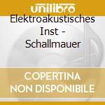 Elektroakustisches Inst - Schallmauer cd