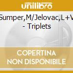 Sumper,M/Jelovac,L+V - Triplets cd musicale di Sumper,M/Jelovac,L+V