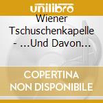 Wiener Tschuschenkapelle - ...Und Davon Live cd