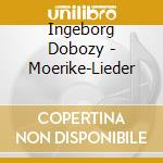 Ingeborg Dobozy - Moerike-Lieder cd musicale di Ingeborg Dobozy