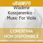 Wladimir Kossjanenko - Music For Viola cd