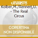 Kolber,M./Rennert,U. - The Real Circus cd