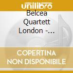 Belcea Quartett London - Streichquartette cd musicale di Belcea Quartett London