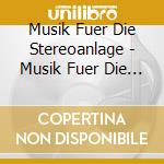 Musik Fuer Die Stereoanlage - Musik Fuer Die Stereoanlage cd musicale di Musik Fuer Die Stereoanlage