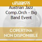 Austrian Jazz Comp.Orch - Big Band Event cd musicale di Austrian Jazz Comp.Orch
