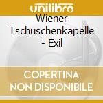 Wiener Tschuschenkapelle - Exil cd musicale di Wiener Tschuschenkapelle