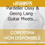 Pardeller Ossy & Georg Lang - Guitar Meets Percussion cd musicale di Pardeller Ossy & Georg Lang