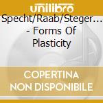 Specht/Raab/Steger... - Forms Of Plasticity cd musicale di Specht/Raab/Steger...