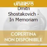 Dmitri Shostakovich - In Memoriam cd musicale di Dmitri Shostakovich