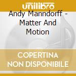 Andy Manndorff - Matter And Motion cd