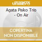 Agata Pisko Trio - On Air cd