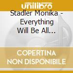 Stadler Monika - Everything Will Be All Right cd musicale di Stadler Monika