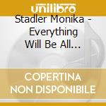 Stadler Monika - Everything Will Be All Right cd