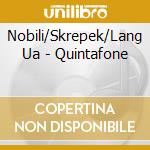 Nobili/Skrepek/Lang Ua - Quintafone cd
