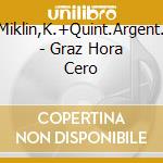 Miklin,K.+Quint.Argent. - Graz Hora Cero cd musicale di Miklin,K.+Quint.Argent.