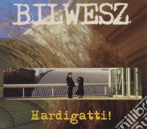 Bilwesz - Hardigatti! cd musicale di Bilwesz
