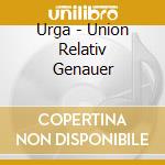 Urga - Union Relativ Genauer cd musicale di Urga