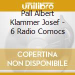 Pall Albert Klammer Josef - 6 Radio Comocs cd musicale di Pall Albert Klammer Josef