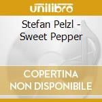 Stefan Pelzl - Sweet Pepper cd musicale di Stefan Pelzl