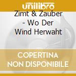 Zimt & Zauber - Wo Der Wind Herwaht cd musicale di Zimt & Zauber