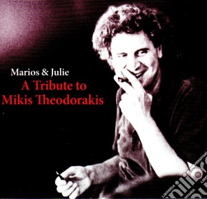 Marios & Julie - A Tribute To Mikis Theodorakis cd musicale di Marios & Julie