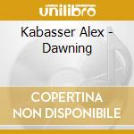 Kabasser Alex - Dawning cd musicale di Kabasser Alex