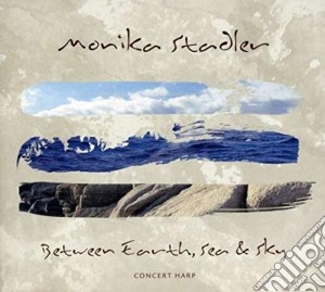 Stadler Monika - Between Earth,sea & Sky cd musicale di Monika Stadler
